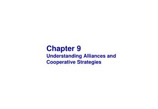 Chapter 9 Understanding Alliances and Cooperative Strategies