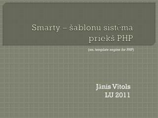 Smarty – šablonu sistēma priekš PHP