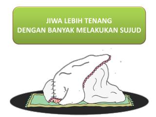 JIWA LEBIH TENANG DENGAN BANYAK MELAKUKAN SUJUD