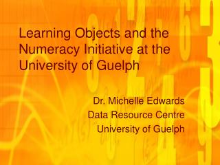 Learning Objects and the Numeracy Initiative at the University of Guelph