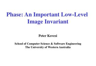 Phase: An Important Low-Level Image Invariant Peter Kovesi