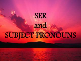 SER and SUBJECT PRONOUNS