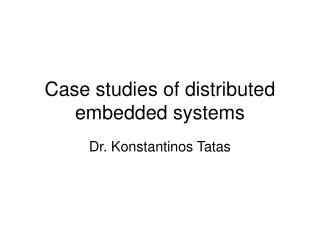 Case studies of distributed embedded systems
