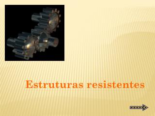 Estruturas resistentes