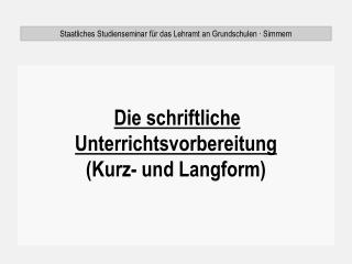 Die schriftliche Unterrichtsvorbereitung (Kurz- und Langform)