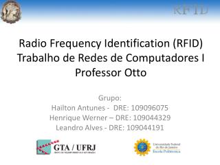 Radio Frequency Identification (RFID) Trabalho de Redes de Computadores I Professor Otto