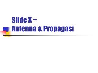 Slide X ~ Antenna &amp; Propagasi