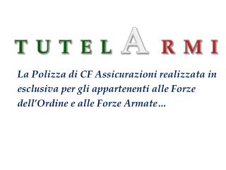 La Polizza di CF Assicurazioni realizzata in esclusiva per gli appartenenti alle Forze