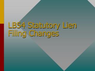 LB54 Statutory Lien Filing Changes