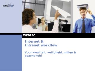 Internet &amp; Intranet workflow Voor kwaliteit , veiligheid , milieu &amp; gezondheid