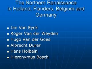 The Northern Renaissance in Holland, Flanders, Belgium and Germany