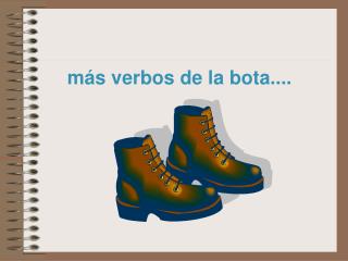 más verbos de la bota....