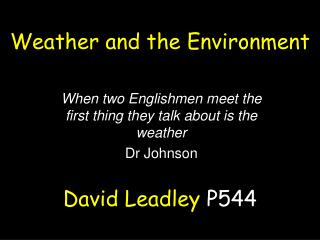 When two Englishmen meet the first thing they talk about is the weather Dr Johnson