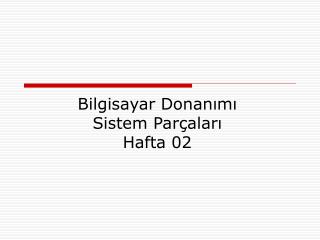 Bilgisayar Donanımı Sistem Parçaları Hafta 02