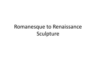 Romanesque to Renaissance Sculpture