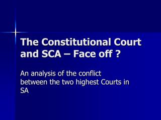 The Constitutional Court and SCA – Face off ?