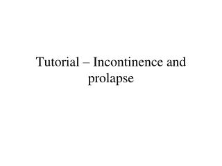 Tutorial – Incontinence and prolapse