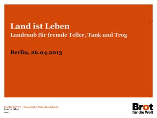 Land ist Leben Landraub für fremde Teller, Tank und Trog Berlin, 26.04.2013