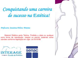 Conquistando uma carreira de sucesso na Estética! Professora: Janainna Helena Pimenta