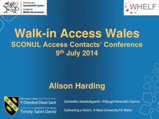 Walk-in Access Wales SCONUL Access Contacts’ Conference 9 th July 2014 Alison Harding