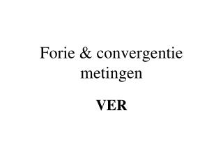 Forie &amp; convergentie metingen