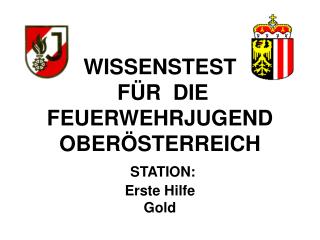 WISSENSTEST FÜR DIE FEUERWEHRJUGEND OBERÖSTERREICH STATION: Erste Hilfe Gold