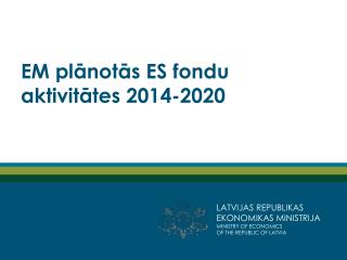 EM plānotās ES fondu aktivitātes 2014-2020