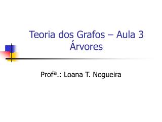 Teoria dos Grafos – Aula 3 Árvores