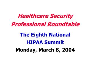 The Eighth National HIPAA Summit Monday, March 8, 2004