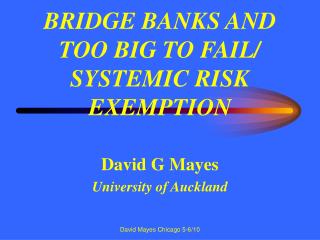 BRIDGE BANKS AND TOO BIG TO FAIL/ SYSTEMIC RISK EXEMPTION