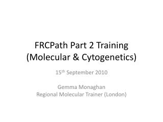 FRCPath Part 2 Training (Molecular &amp; Cytogenetics)