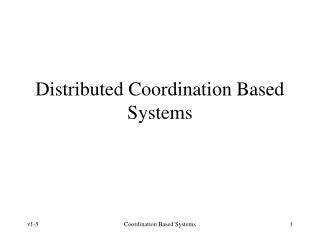 Distributed Coordination Based Systems