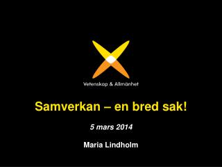 Samverkan – en bred sak! 5 mars 2014 Maria Lindholm