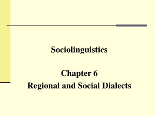 Sociolinguistics Chapter 6 Regional and Social Dialects