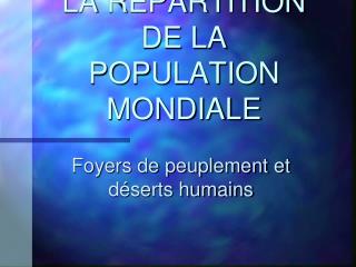 LA REPARTITION DE LA POPULATION MONDIALE