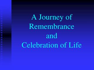 A Journey of Remembrance and Celebration of Life