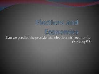 Elections and Economics