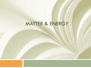 MATTER &amp; Energy