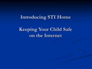 Introducing STI Home Keeping Your Child Safe on the Internet