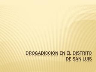 Drogadicción en el distrito de San Luis
