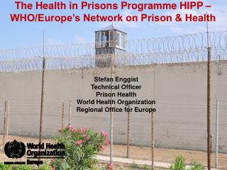 The Health in Prisons Programme HIPP – WHO/Europe’s Network on Prison &amp; Health