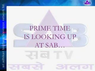 PRIME TIME IS LOOKING UP AT SAB…