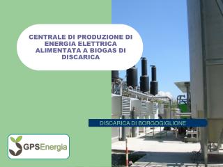 CENTRALE DI PRODUZIONE DI ENERGIA ELETTRICA ALIMENTATA A BIOGAS DI DISCARICA
