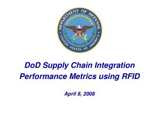 DoD Supply Chain Integration Performance Metrics using RFID April 8, 2008