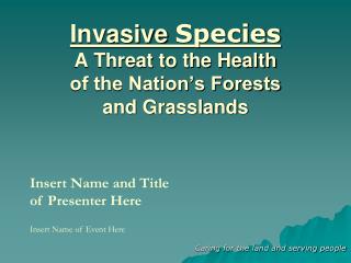 Invasive Species A Threat to the Health of the Nation’s Forests and Grasslands