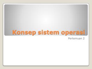 Konsep sistem operasi