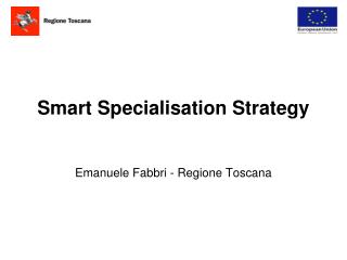 Smart Specialisation Strategy Emanuele Fabbri - Regione Toscana