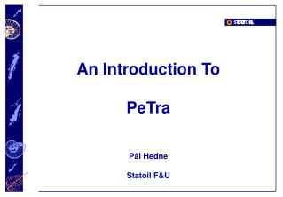 An Introduction To PeTra Pål Hedne Statoil F&amp;U