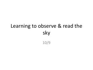 Learning to observe &amp; read the sky