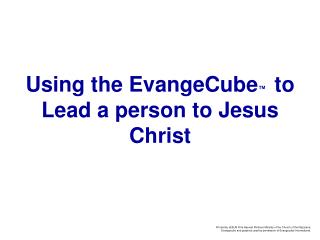 Using the EvangeCube ™ to Lead a person to Jesus Christ